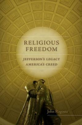 Religious Freedom: Jefferson's Legacy, America's Creed by John A. Ragosta