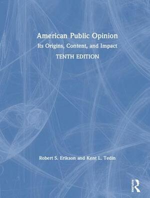 American Public Opinion: Its Origins, Content, and Impact by Robert S. Erikson, Kent L. Tedin