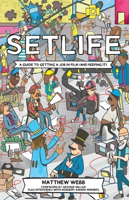 Setlife: A Guide To Getting A Job In Film (And Keeping It) by Matthew Webb