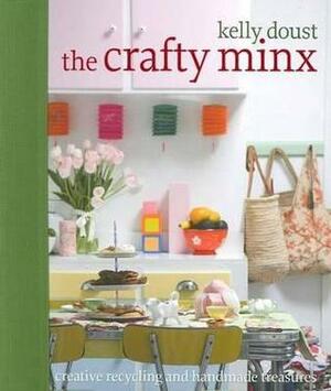 The Crafty Minx: Creative Recycling And Handmade Treasures by Kelly Doust