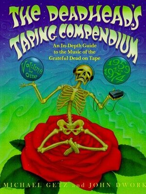 The Deadhead's Taping Compendium, Volume 1: An In-Depth Guide to the Music of the Grateful Dead on Tape, 1959-1974 by Michael M. Getz