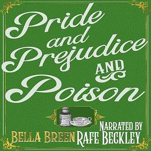 Pride and Prejudice and Poison: A Pride and Prejudice Novel Variation by Bella Breen