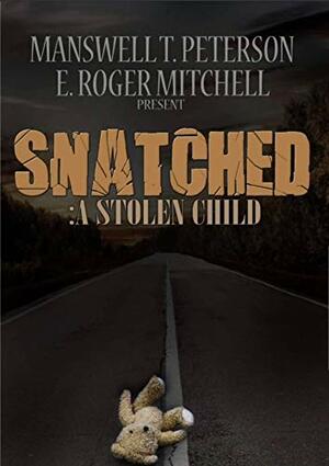 Snatched: A Stolen Child by Manswell T. Peterson, E. Roger Mitchell