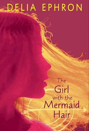 The Girl with the Mermaid Hair by Delia Ephron