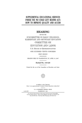 Supplemental educational services under the No Child Left Behind Act: how to improve quality and access by United S. Congress, Committee on Education and Labo (house), United States House of Representatives