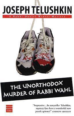 The Unorthodox Murder Of Rabbi Wahl by Joseph Telushkin, Joseph Telushkin