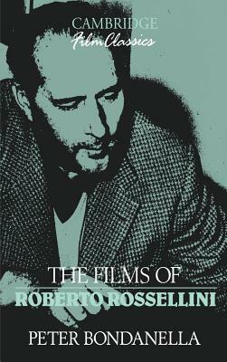 The Films of Roberto Rossellini by Peter Bondanella