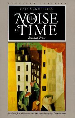 The Noise Of Time: The Prose Of Osip Mandelstam by Osip Mandelstam