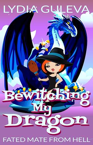 Bewitching My Dragon by Lydia Guleva, Lydia Guleva