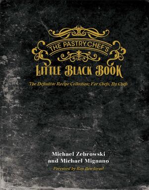 The Pastry Chef's Little Black Book by Michael Zebrowski and Michael Mignano, Michael Zebrowski