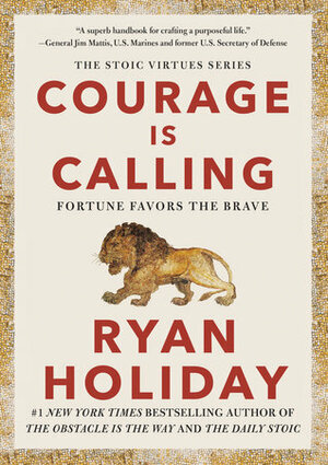 Courage Is Calling: Fortune Favors the Brave by Ryan Holiday