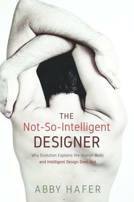 The Not-So-Intelligent Designer by Abby Hafer