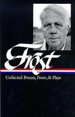 Collected Poems, Prose, and Plays by Mark Richardson, Robert Frost, Richard Poirier