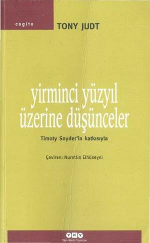 Yirminci Yüzyıl Üzerine Düşünceler by Tony Judt, Timothy Snyder