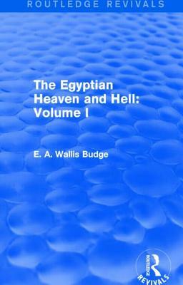 The Egyptian Heaven and Hell: Volume I (Routledge Revivals) by E. A. Wallis Budge