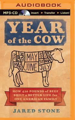 Year of the Cow: How 420 Pounds of Beef Built a Better Life for One American Family by Jared Stone