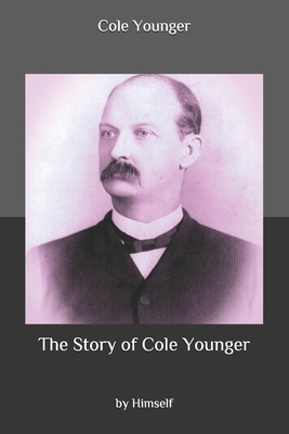 The Story of Cole Younger: by Himself by Cole Younger