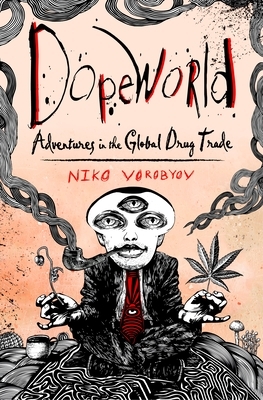 Dopeworld: Adventures in Drug Lands by Niko Vorobyov