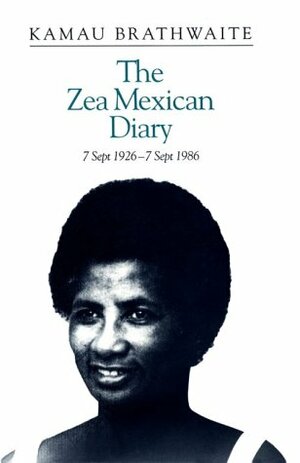 Zea Mexican Diary: 7 September 1926—7 September 1986 by Edward Kamau Brathwaite