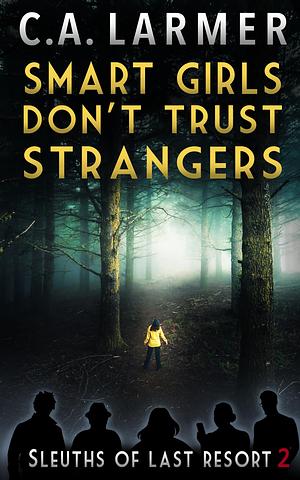 Smart Girls Don't Trust Strangers by C.A. Larmer