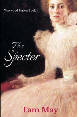 The Specter: The Waxwood Series: Book 1 by Tam May