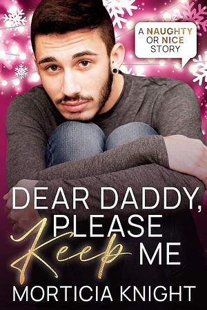 Dear Daddy, Please Keep Me by Morticia Knight
