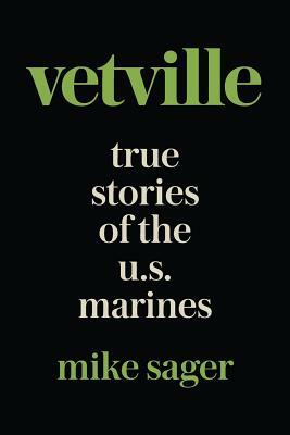 Vetville: True Stories of the U.S. Marines at War and at Home by Mike Sager