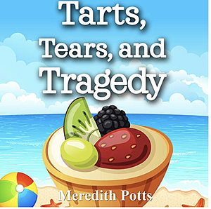 Tarts, Tears, and Tragedy by Meredith Potts