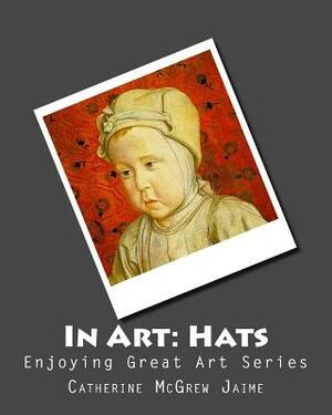 In Art: Hats by Catherine McGrew Jaime