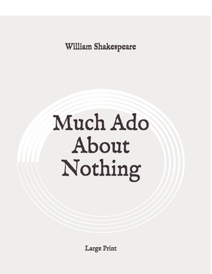 Much Ado About Nothing: Large Print by William Shakespeare