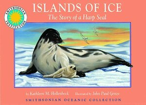 Islands of Ice: The Story of a Harp Seal by Kathleen M. Hollenbeck