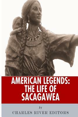 American Legends: The Life of Sacagawea by Charles River Editors