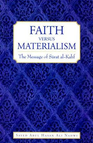 Faith versus Materialism: The Message of Surah al-Kahf by أبو الحسن علي الندوي