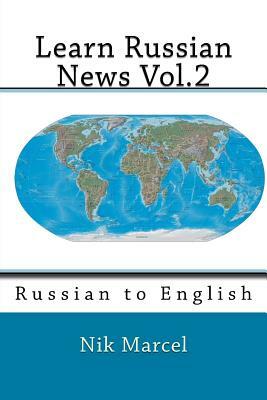 Learn Russian News Vol.2: Russian to English by Nik Marcel