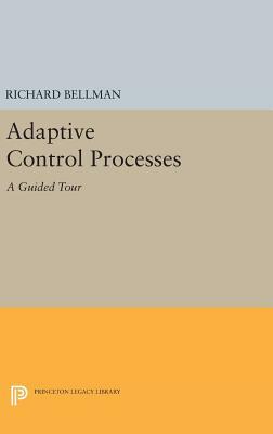 Adaptive Control Processes: A Guided Tour by Richard E. Bellman