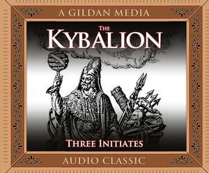 The Kybalion: A Study of Hermetic Philosophy of Ancient Egypt and Greece by The Three Initiates