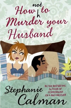 How Not to Murder your Husband by Stephanie Calman