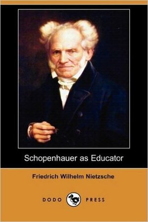 Schopenhauer as Educator by Friedrich Nietzsche