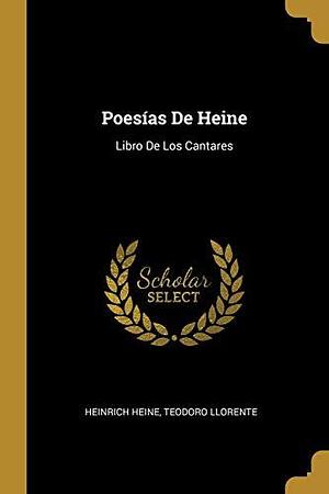 Poesías De Heine: Libro De Los Cantares by Teodoro Llorente, Heinrich Heine, Heinrich Heine