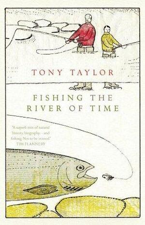 Fishing the River of Time by Tony Taylor