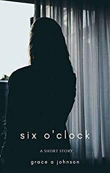 Six O'clock by Grace A. Johnson