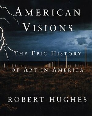 American Visions: The Epic History of Art in America by Robert Hughes