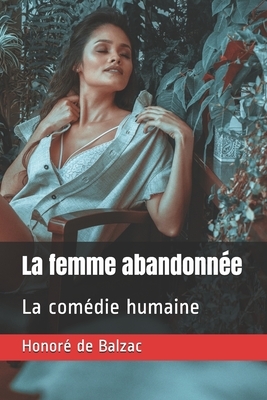 La femme abandonnée: La comédie humaine by Honoré de Balzac