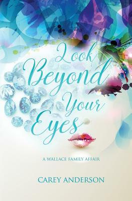 Wallace Family Affairs Volume IV: Look Beyond Your Eyes by Carey Anderson