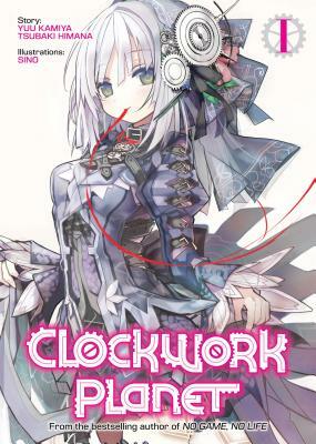 Clockwork Planet (Light Novel) Vol. 1 by Tsubaki Himana, Yuu Kamiya