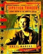 Lipstick Traces: A Secret History of the Twentieth Century by Greil Marcus