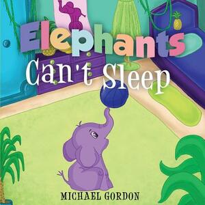 Elephants Can't Sleep: (Childrens book about an Elephant) by Michael Gordon