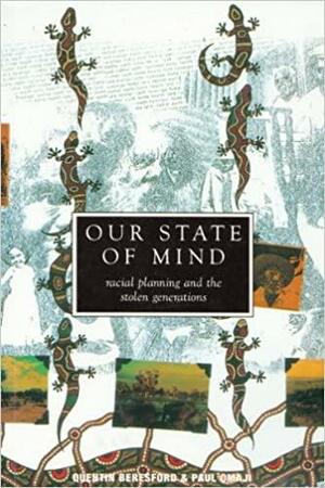 Our State Of Mind: Racial Planning & The Stolen Generations by Paul Omaji, Quentin Beresford