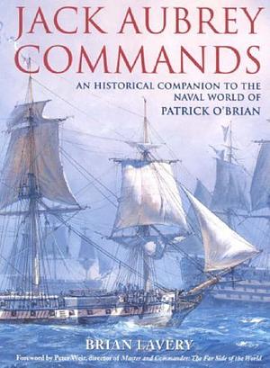 Jack Aubrey Commands: An Historical Companion to the World of Patrick O'Brian by Brian Lavery