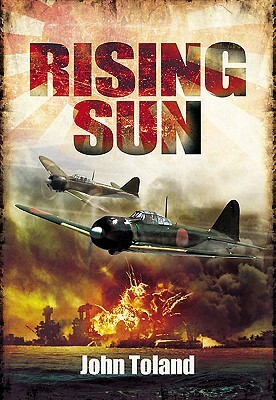 The Rising Sun: The Decline and Fall of the Japanese Empire 1936-1945 by John Toland